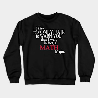 I Think It’s Only Fair To Warn You That I Was, In Fact, A Math Major Crewneck Sweatshirt